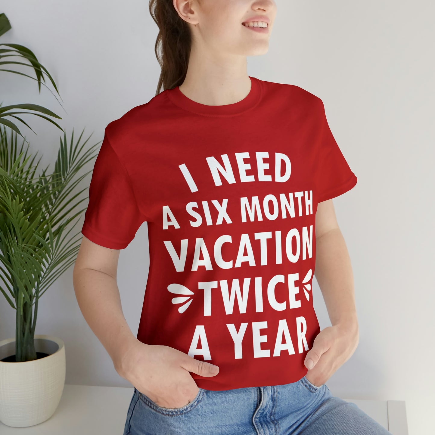 I Need Six Month Vacation White Text Unisex Jersey Short Sleeve T-Shirt