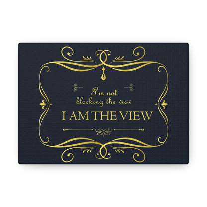 I Am Not Blocking The View. I Am The View Funny Sarcastic Sayings Aesthetic Classic Art Canvas Gallery Wraps