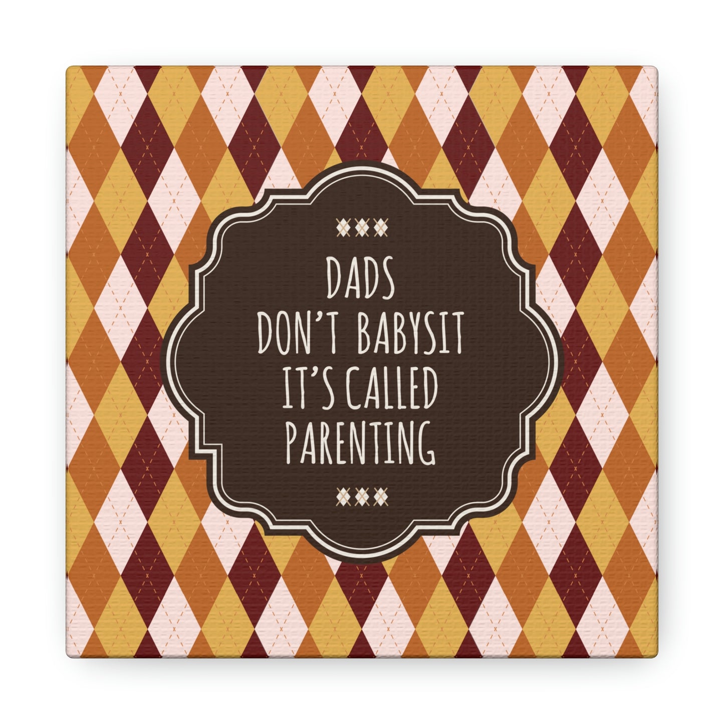 Dads Don`t Babysit It`s Called Parenting Proud Father Quotes Aesthetic Classic Art Canvas Gallery Wraps