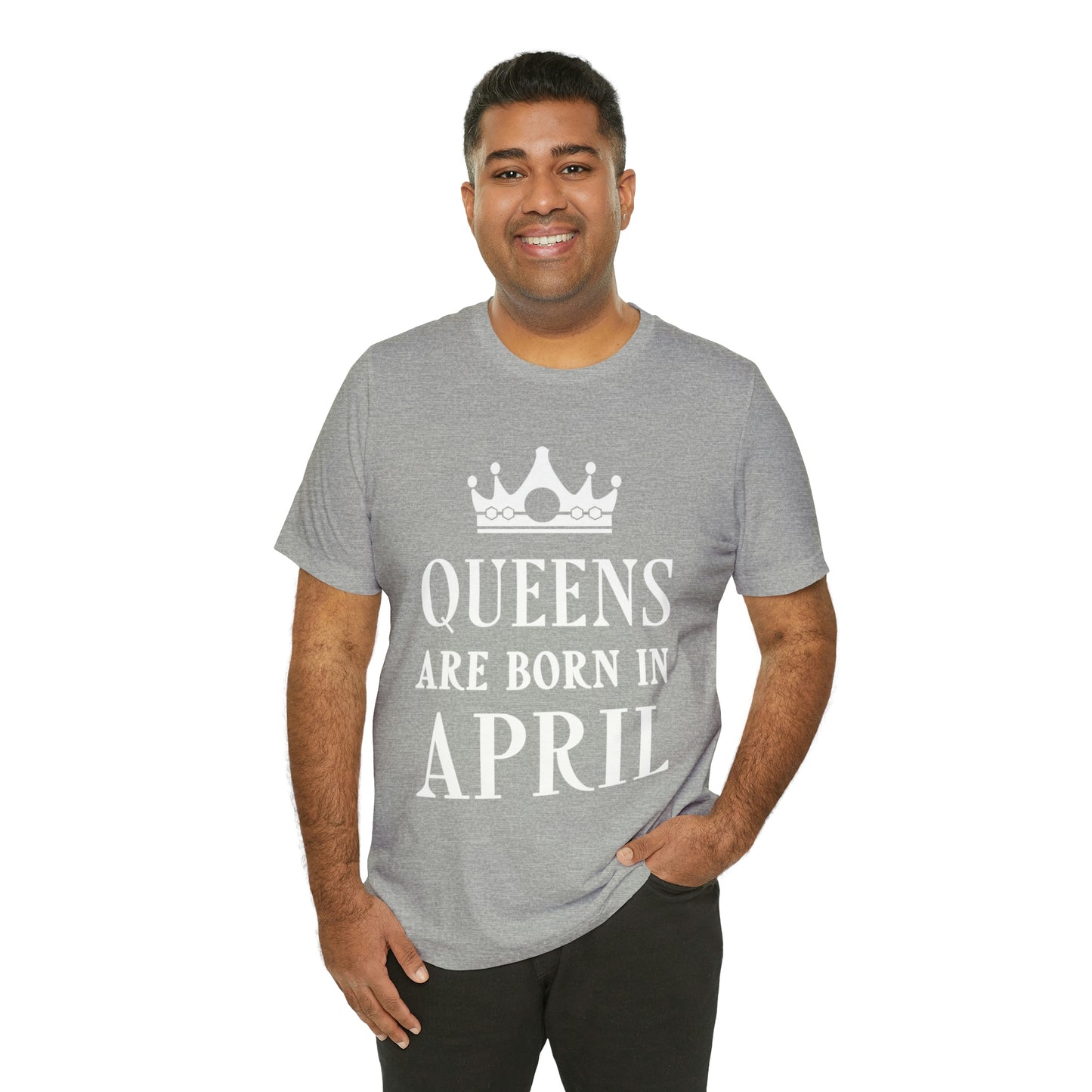 Queens Are Born in April Happy Birthday  Unisex Jersey Short Sleeve T-Shirt