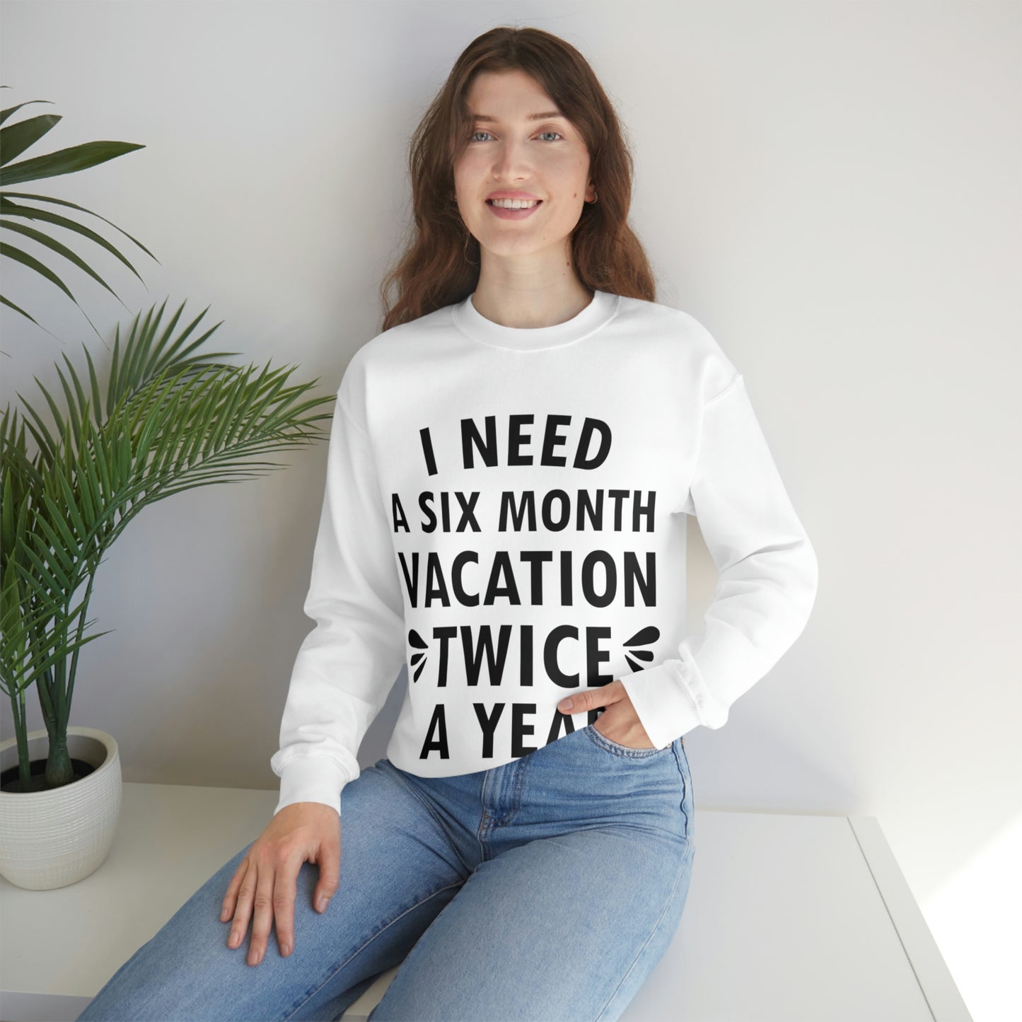 I Need Six Month Vacation Black Text Unisex Heavy Blend™ Crewneck Sweatshirt