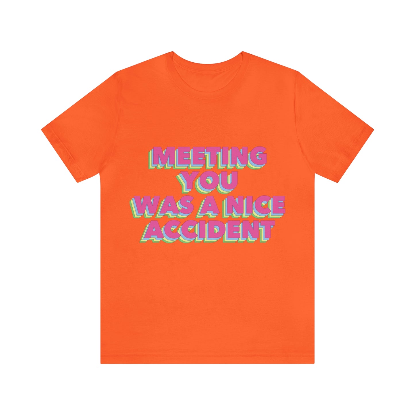 Meeting You Was A Nice Accident Humor Quotes Retro Text Art Unisex Jersey Short Sleeve T-Shirt