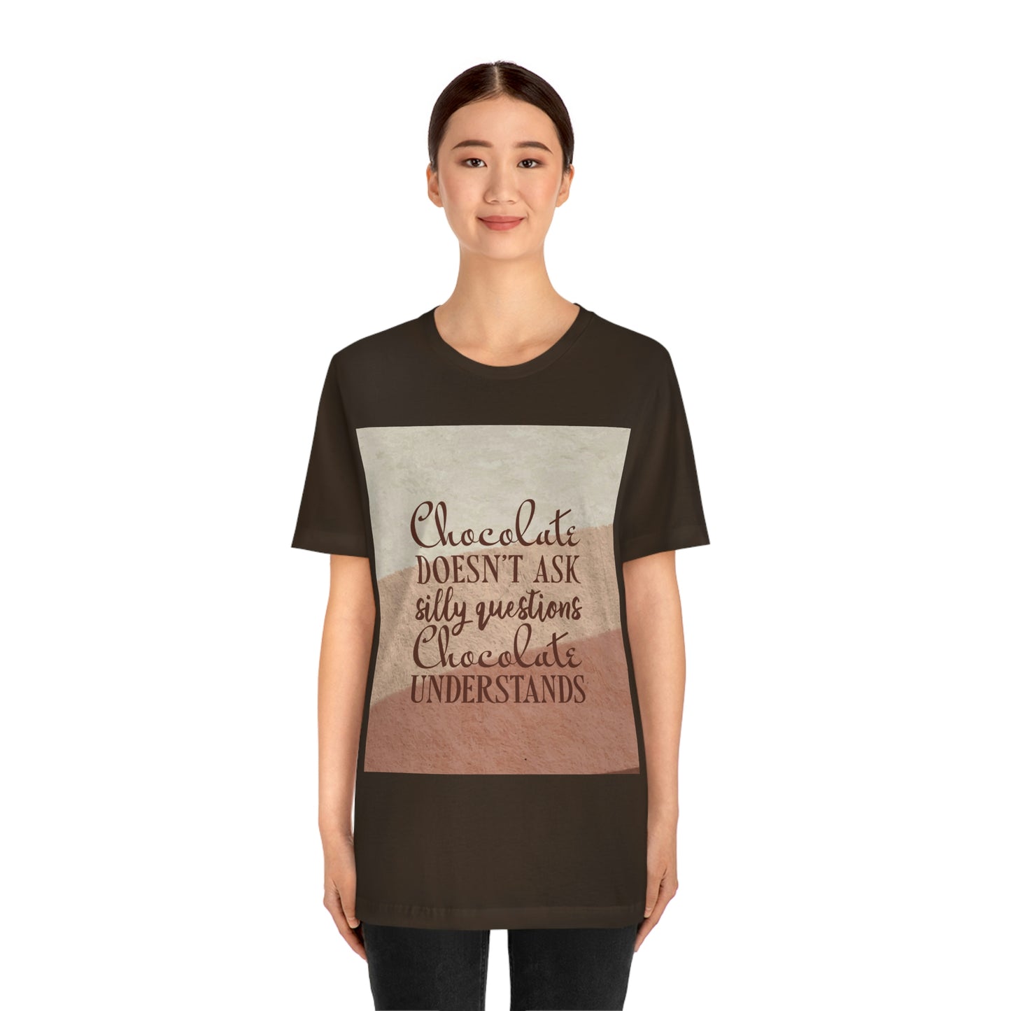 Chocolate Doesn’t Ask Questions Indulge in the Sweetness  Unisex Jersey Short Sleeve T-Shirt