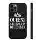 Queens Are Born in December Happy Birthday Tough Phone Cases Case-Mate