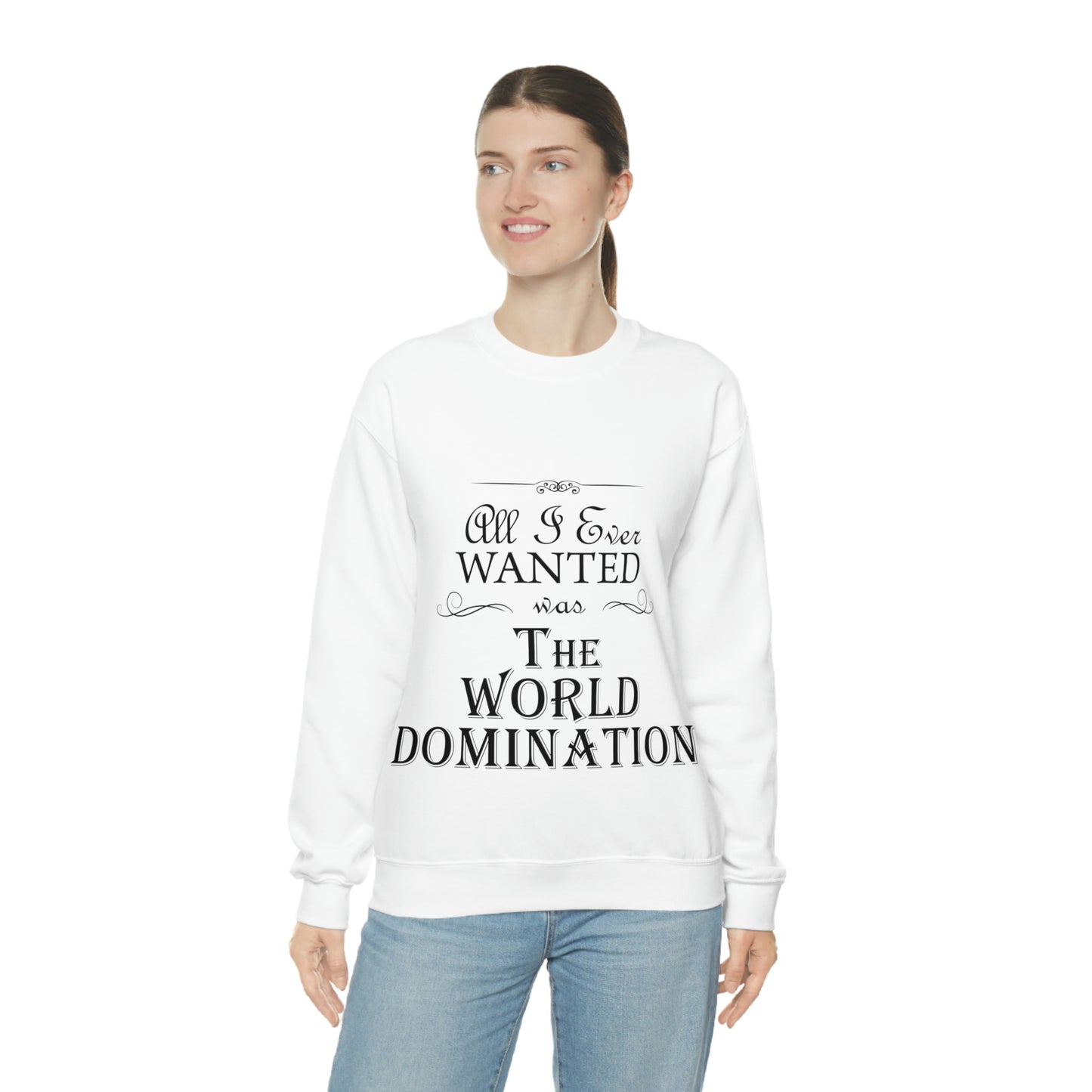 All I Ever Wanted Was The World Domination Funny Slogan Unisex Heavy Blend™ Crewneck Sweatshirt