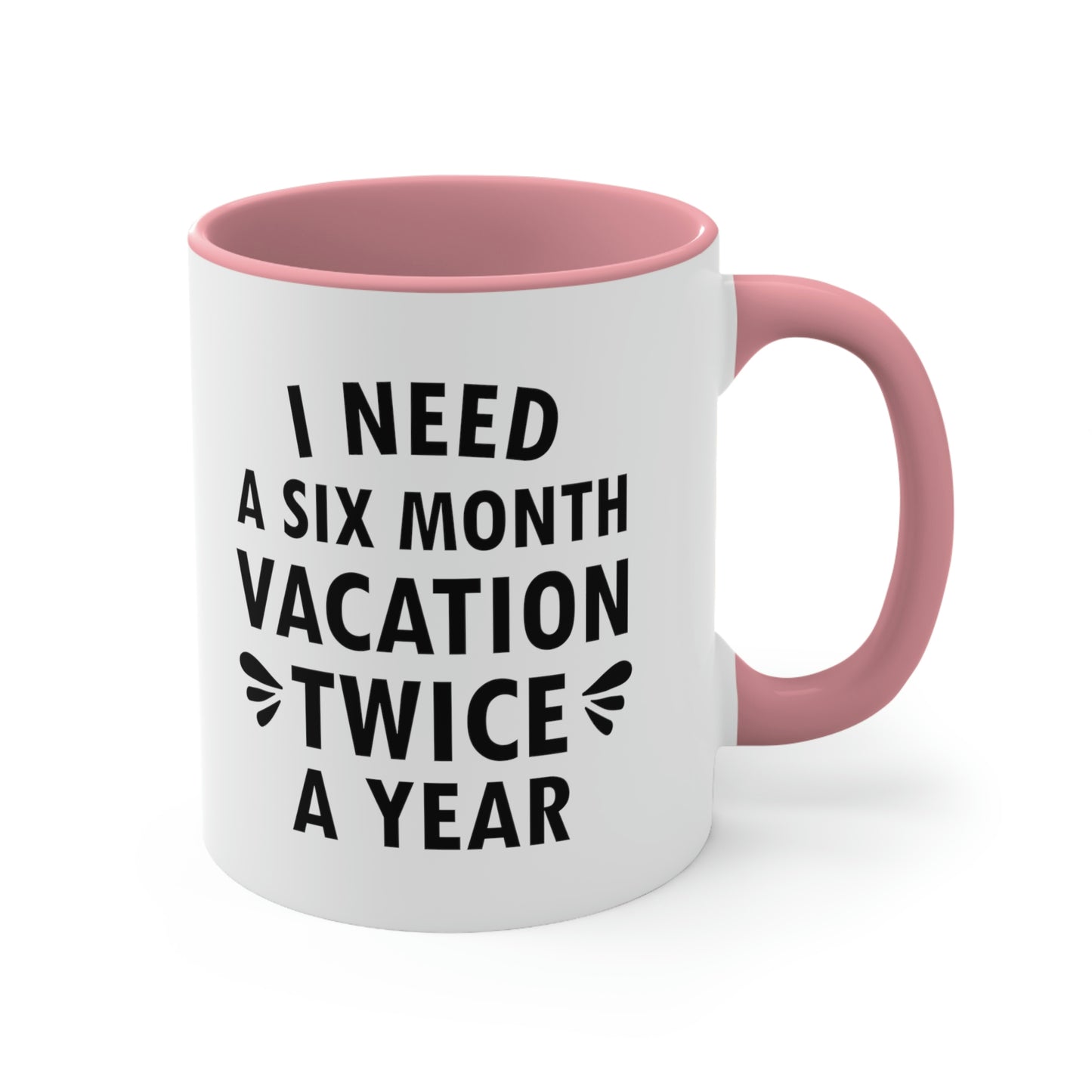 I Need Six Month Vacation Black Text Accent Coffee Mug 11oz