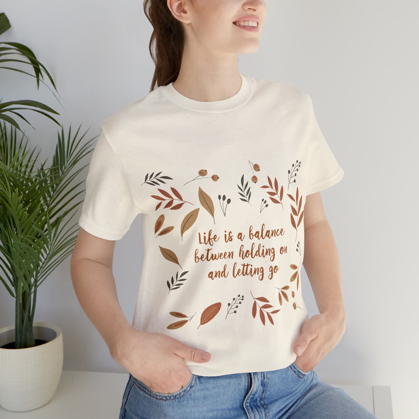 Life is a Balance Between Holding On and Letting Go Quotes Fall Print Unisex Jersey Short Sleeve T-Shirt