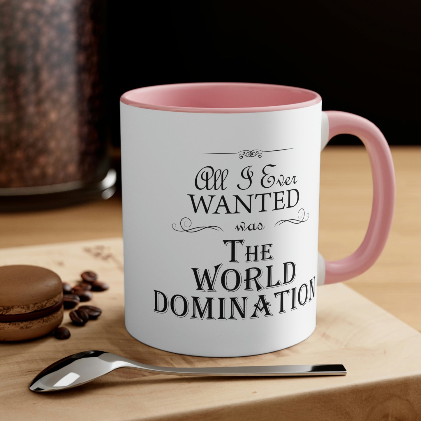 All I Ever Wanted Was The World Domination Funny Slogan Accent Coffee Mug 11oz