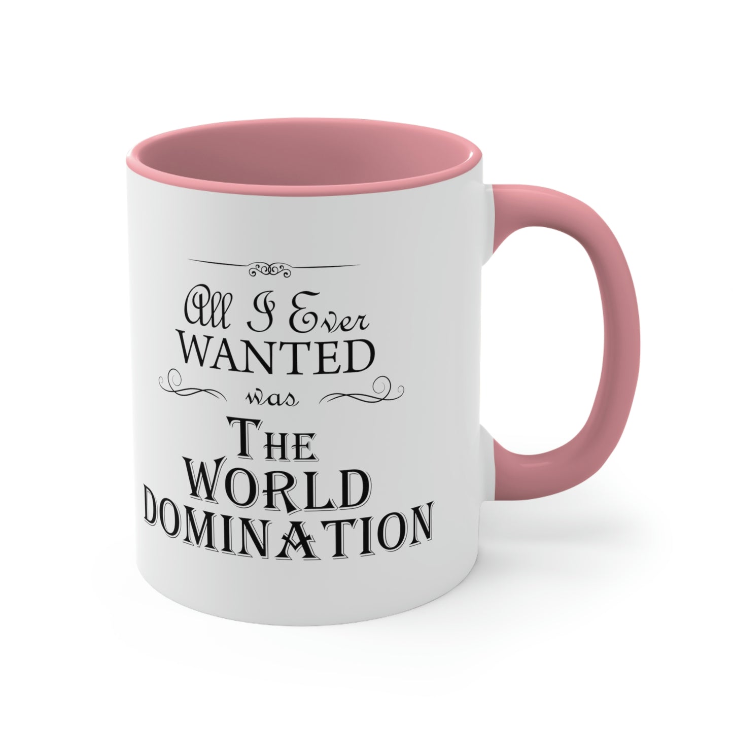 All I Ever Wanted Was The World Domination Funny Slogan Accent Coffee Mug 11oz