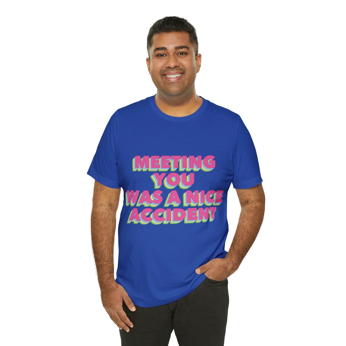 Meeting You Was A Nice Accident Humor Quotes Retro Text Art Unisex Jersey Short Sleeve T-Shirt