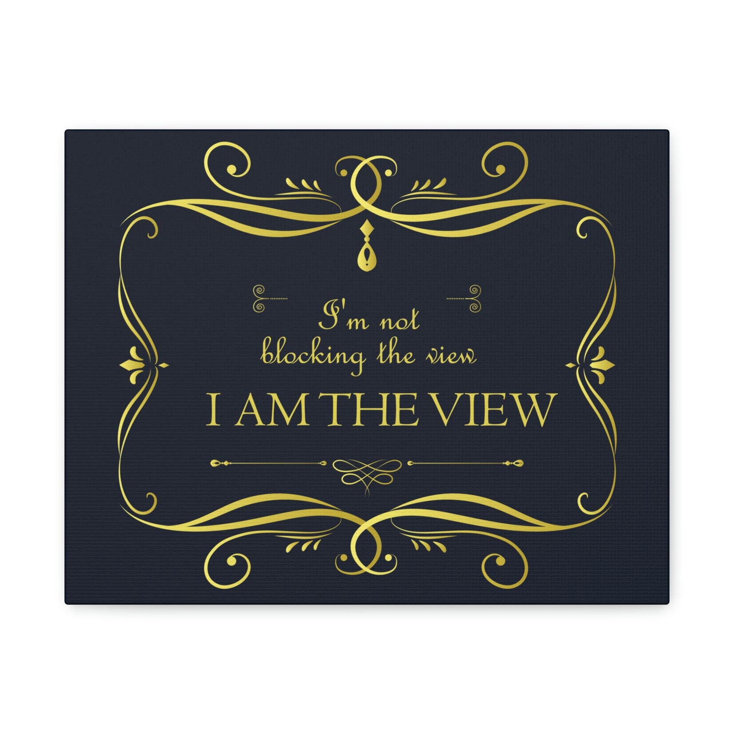 I Am Not Blocking The View. I Am The View Funny Sarcastic Sayings Aesthetic Classic Art Canvas Gallery Wraps