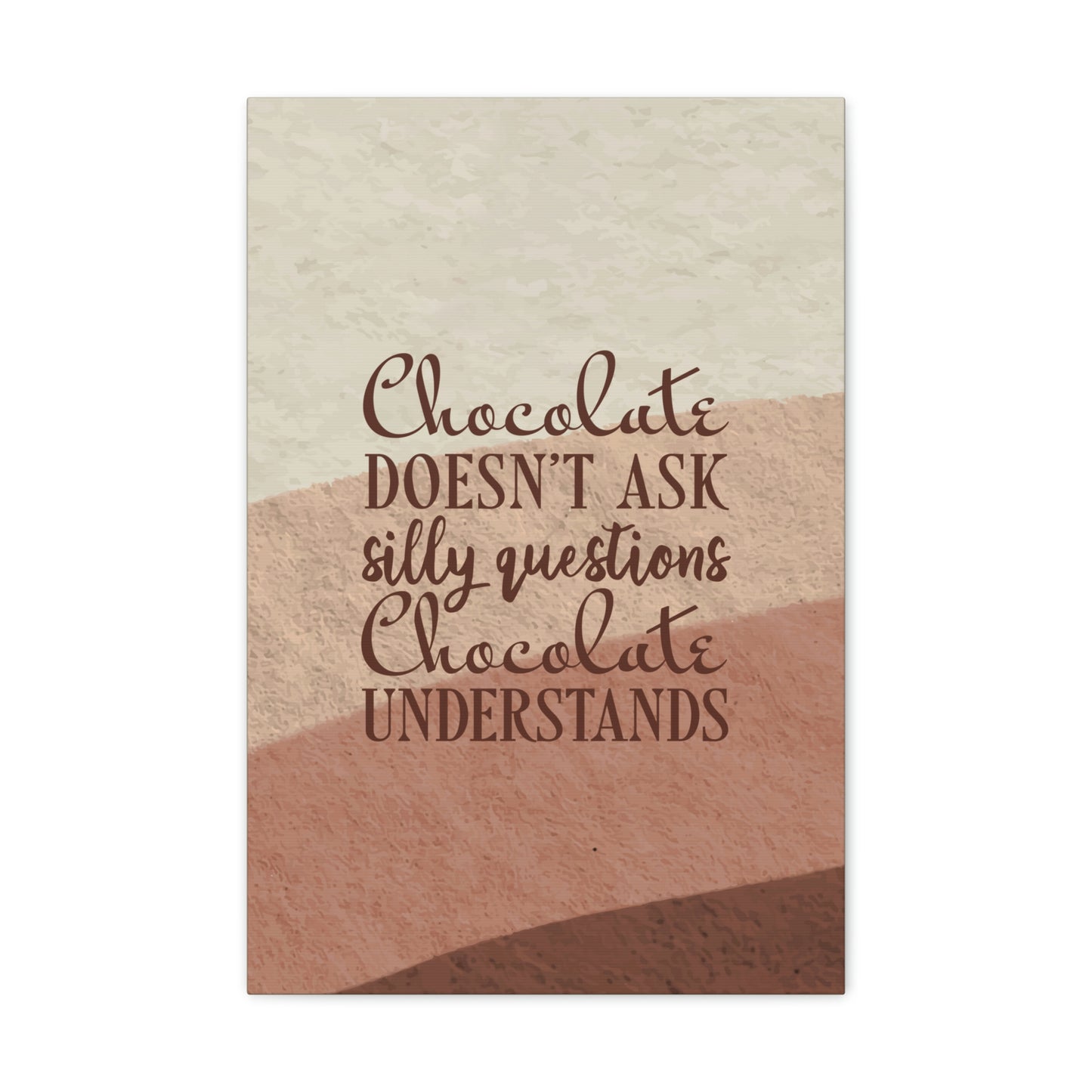 Chocolate Doesn’t Ask Questions Indulge in the Sweetness Aesthetic Classic Art Canvas Gallery Wraps