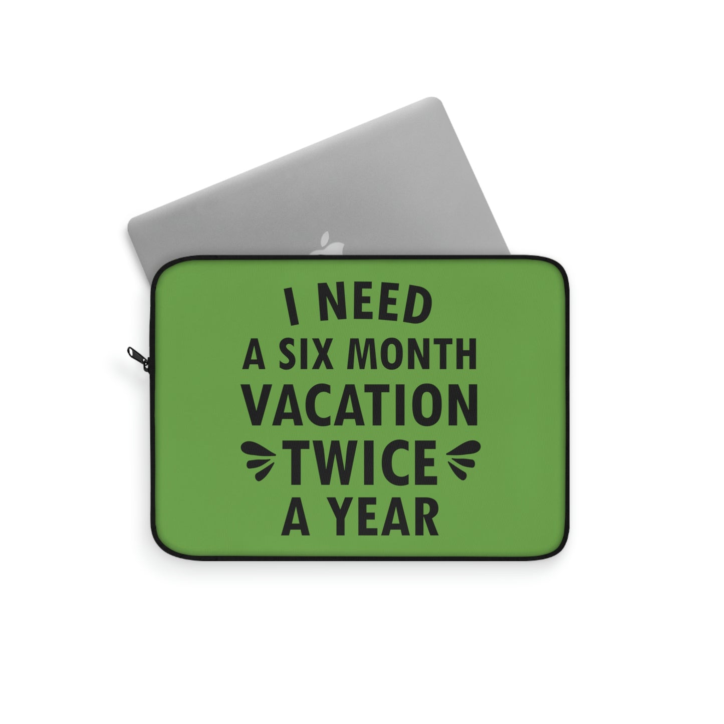 I Need Six Month Vacation Black Text Laptop Sleeve