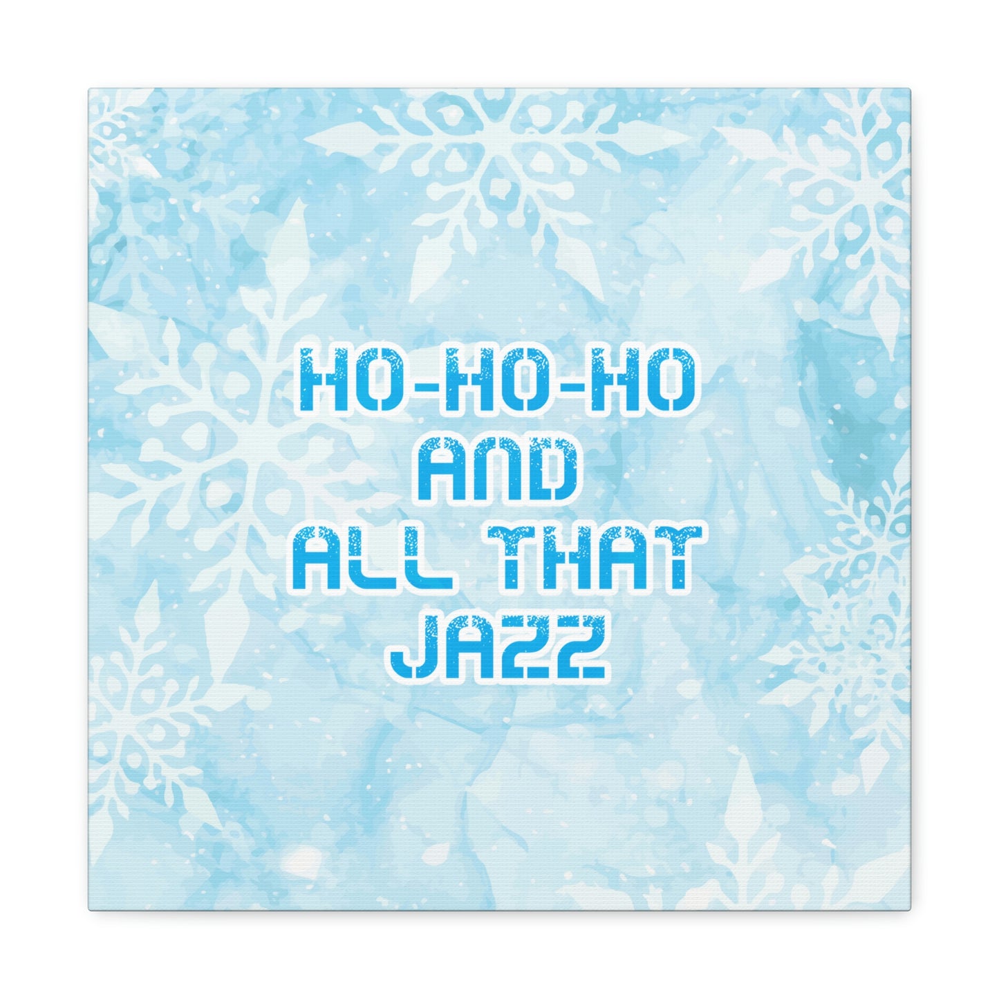 Ho Ho Ho Time And All That Jazz Snowflake Motivation Slogan Aesthetic Classic Art Canvas Gallery Wraps