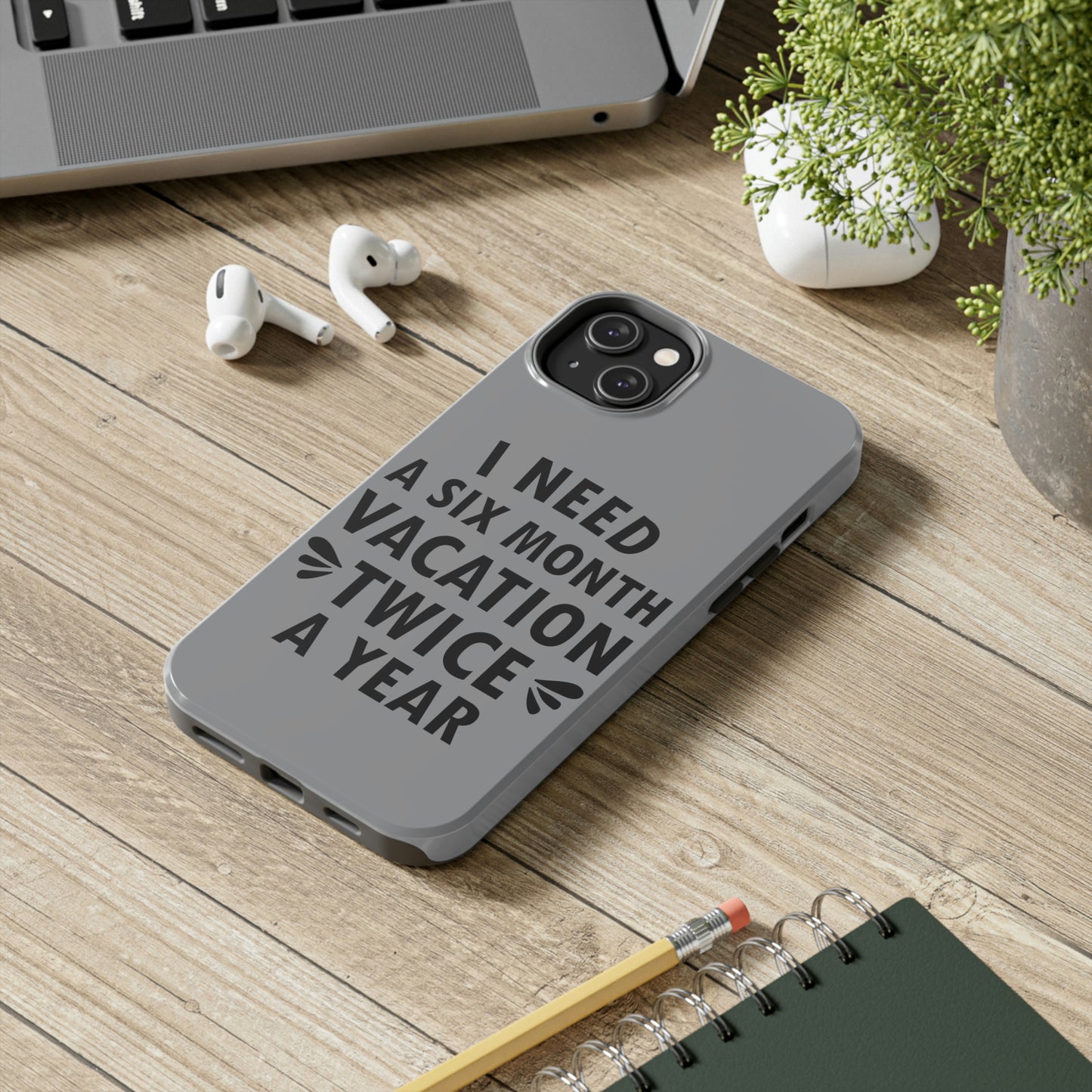 I Need Six Month Vacation Black Text Tough Phone Cases Case-Mate