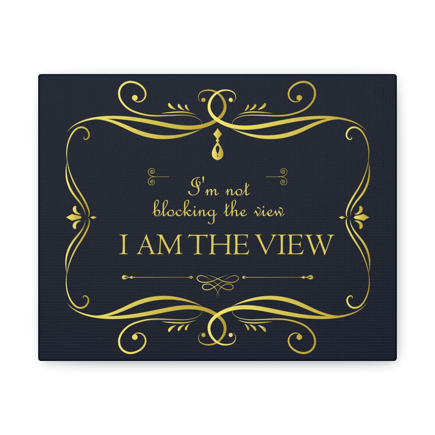 I Am Not Blocking The View. I Am The View Funny Sarcastic Sayings Aesthetic Classic Art Canvas Gallery Wraps