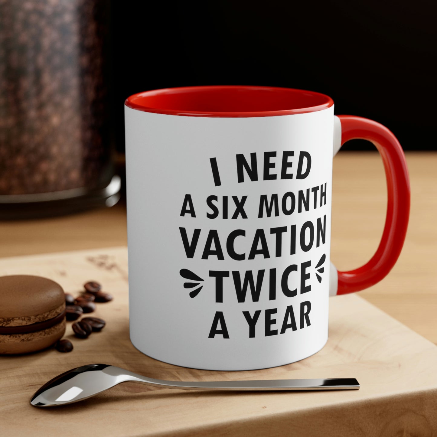 I Need Six Month Vacation Black Text Accent Coffee Mug 11oz