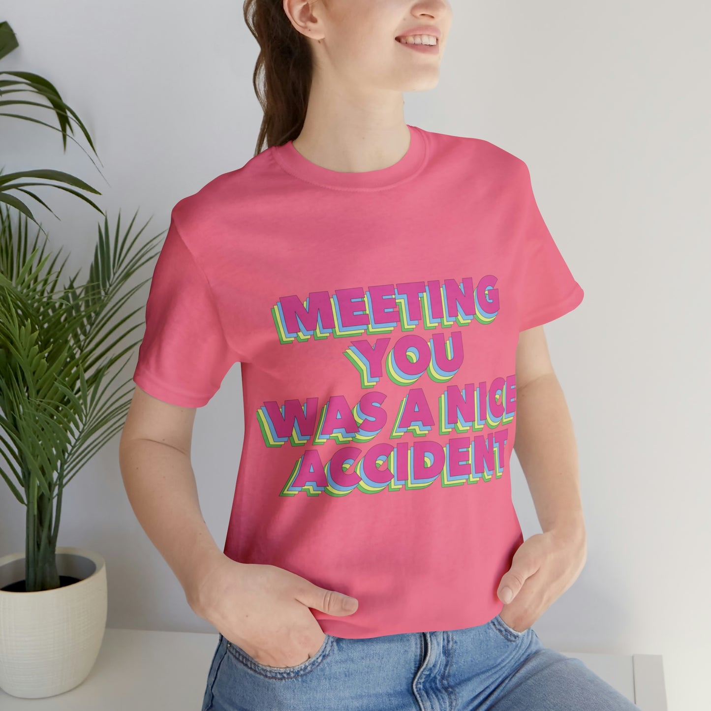 Meeting You Was A Nice Accident Humor Quotes Retro Text Art Unisex Jersey Short Sleeve T-Shirt