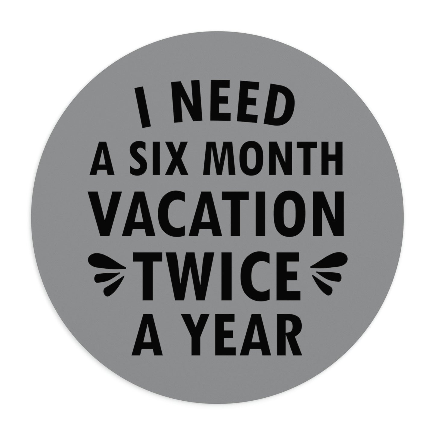 I Need Six Month Vacation Black Text Ergonomic Non-slip Creative Design Mouse Pad