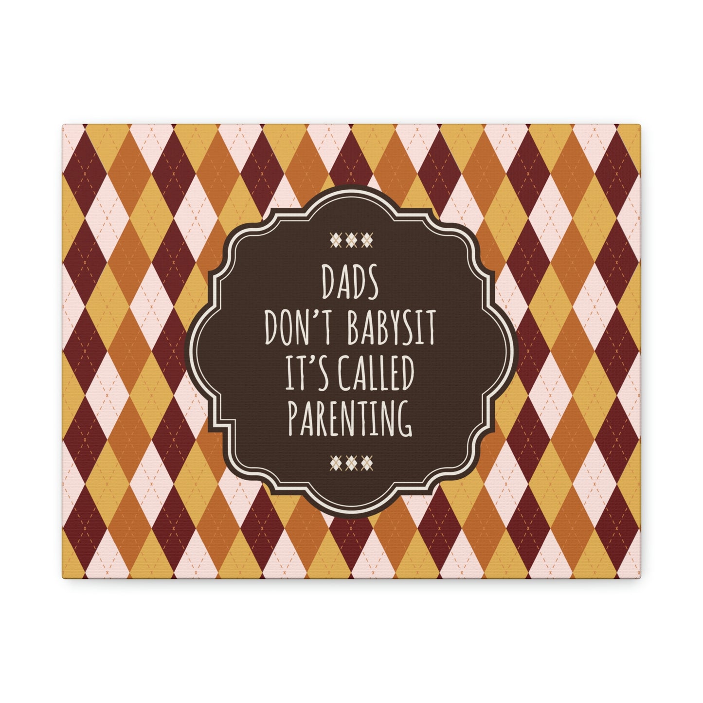 Dads Don`t Babysit It`s Called Parenting Proud Father Quotes Aesthetic Classic Art Canvas Gallery Wraps