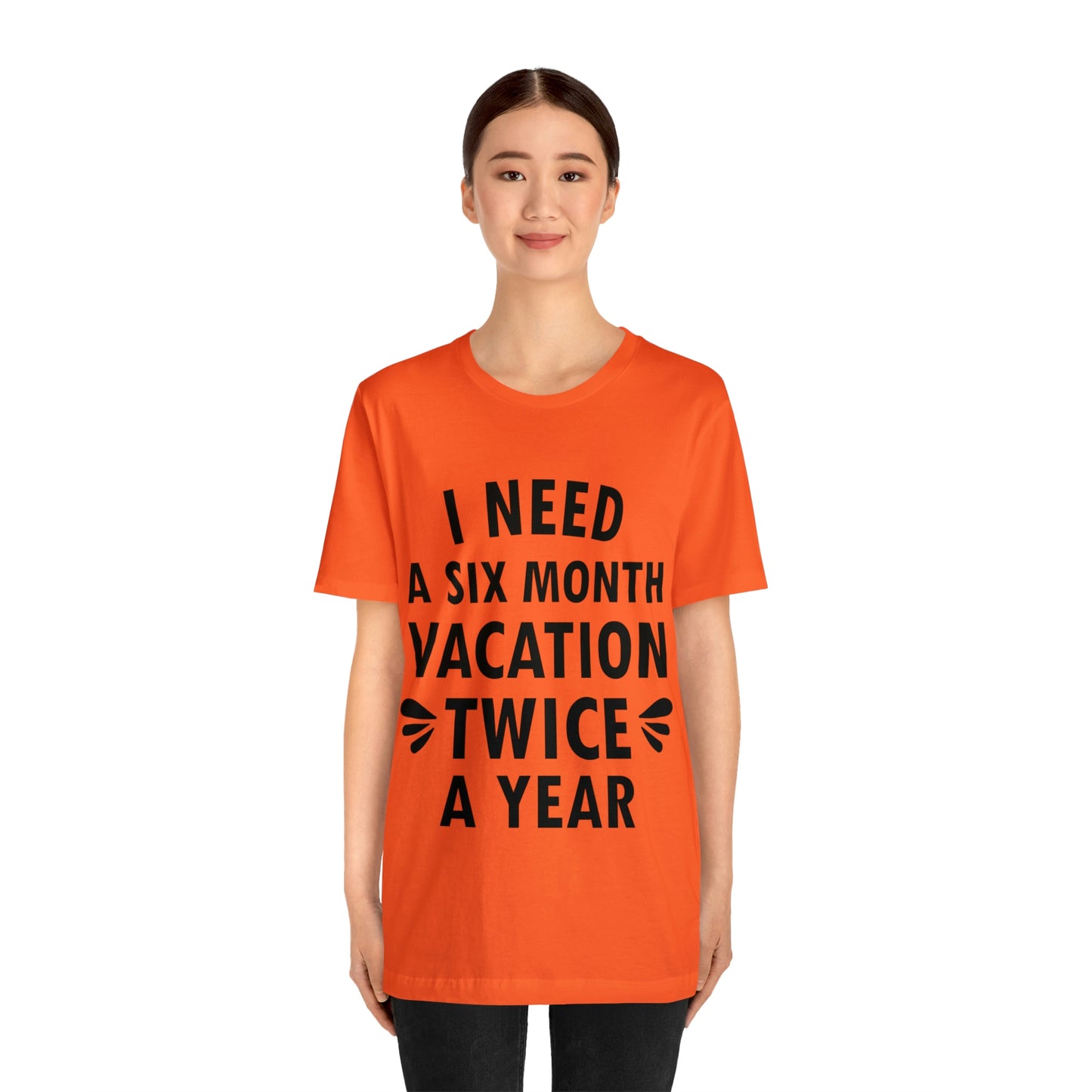 I Need Six Month Vacation Black Text Unisex Jersey Short Sleeve T-Shirt