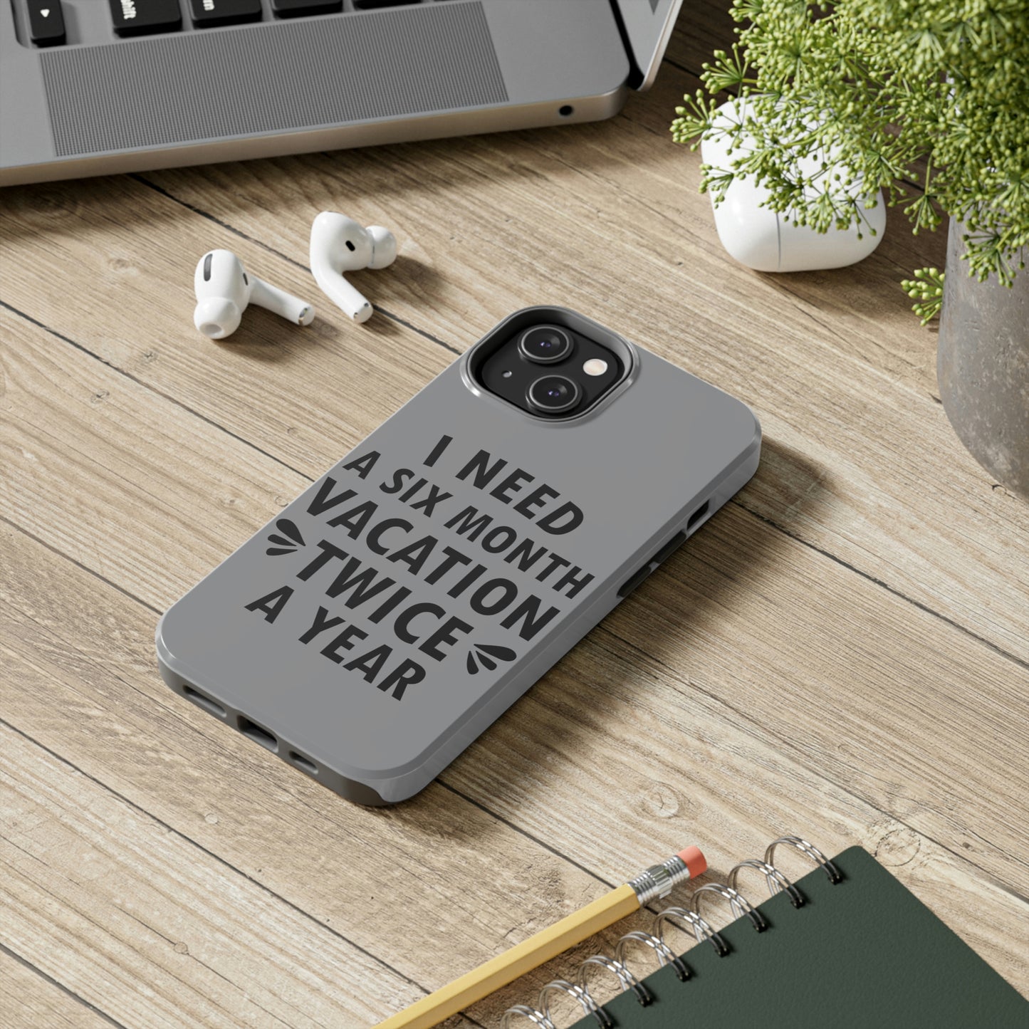 I Need Six Month Vacation Black Text Tough Phone Cases Case-Mate