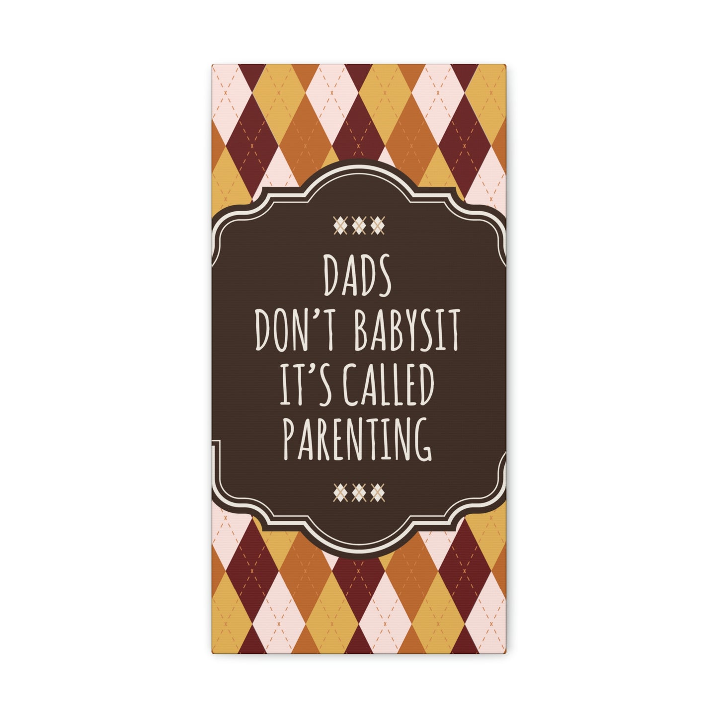 Dads Don`t Babysit It`s Called Parenting Proud Father Quotes Aesthetic Classic Art Canvas Gallery Wraps