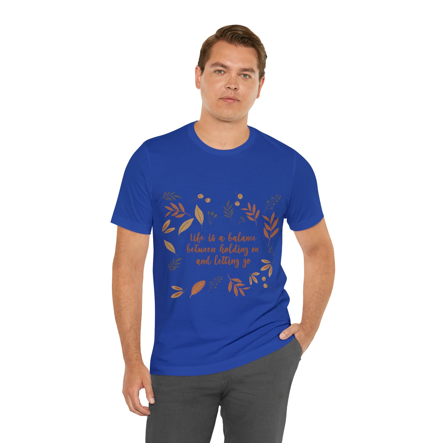 Life is a Balance Between Holding On and Letting Go Quotes Fall Print Unisex Jersey Short Sleeve T-Shirt