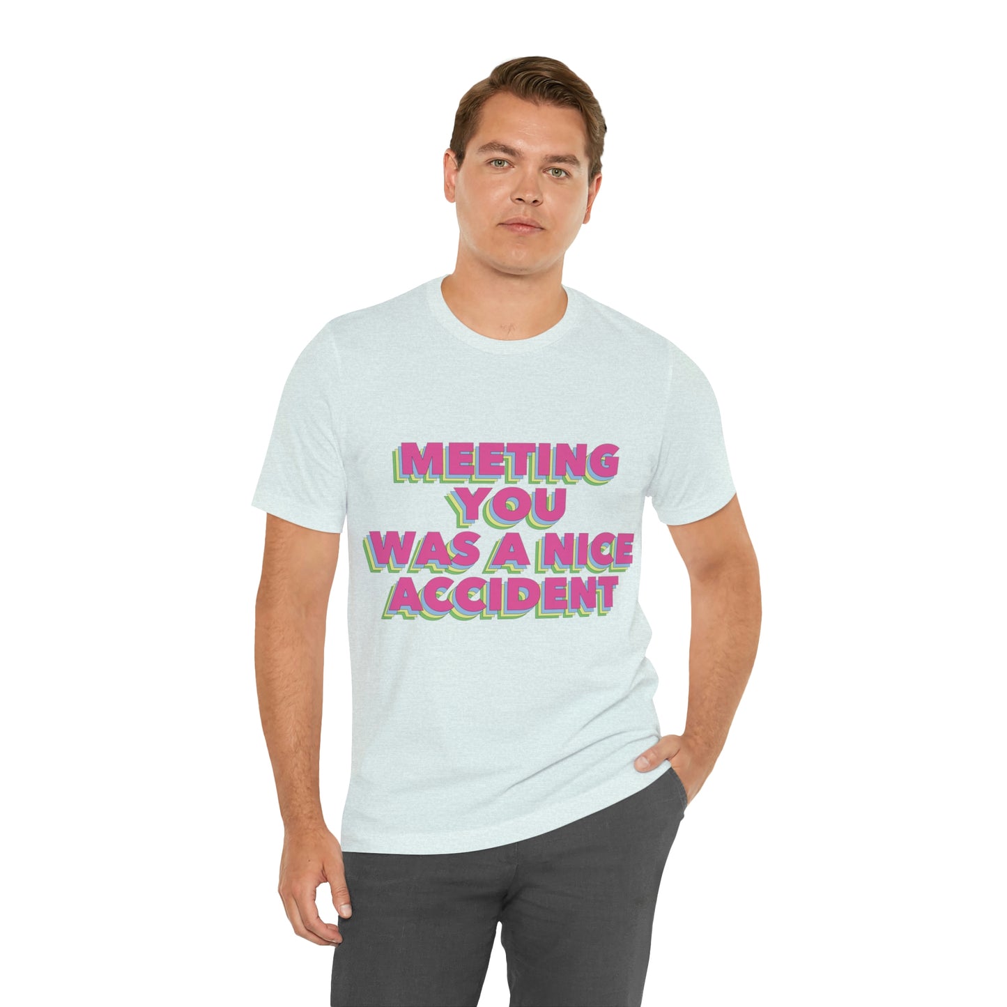 Meeting You Was A Nice Accident Humor Quotes Retro Text Art Unisex Jersey Short Sleeve T-Shirt