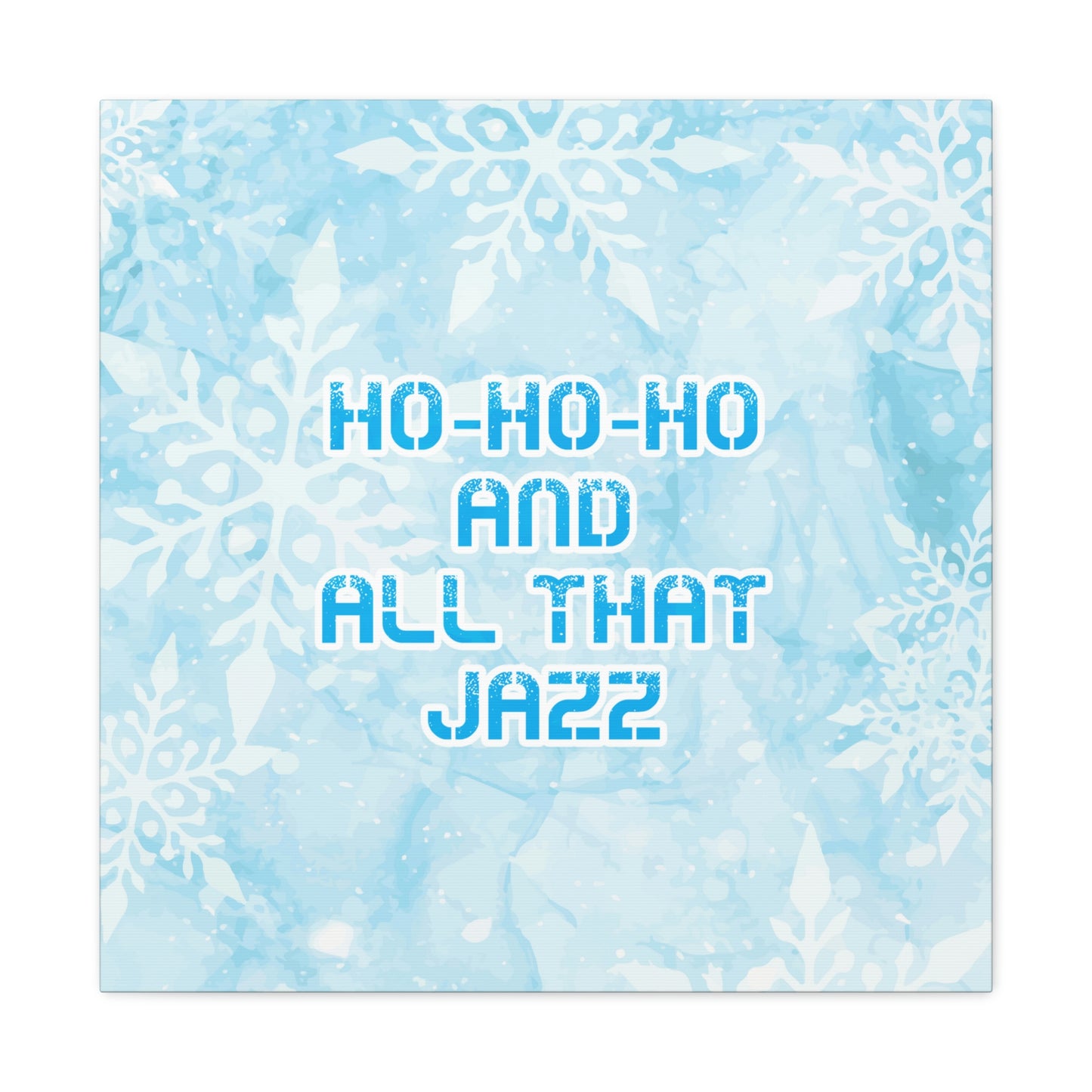 Ho Ho Ho Time And All That Jazz Snowflake Motivation Slogan Aesthetic Classic Art Canvas Gallery Wraps