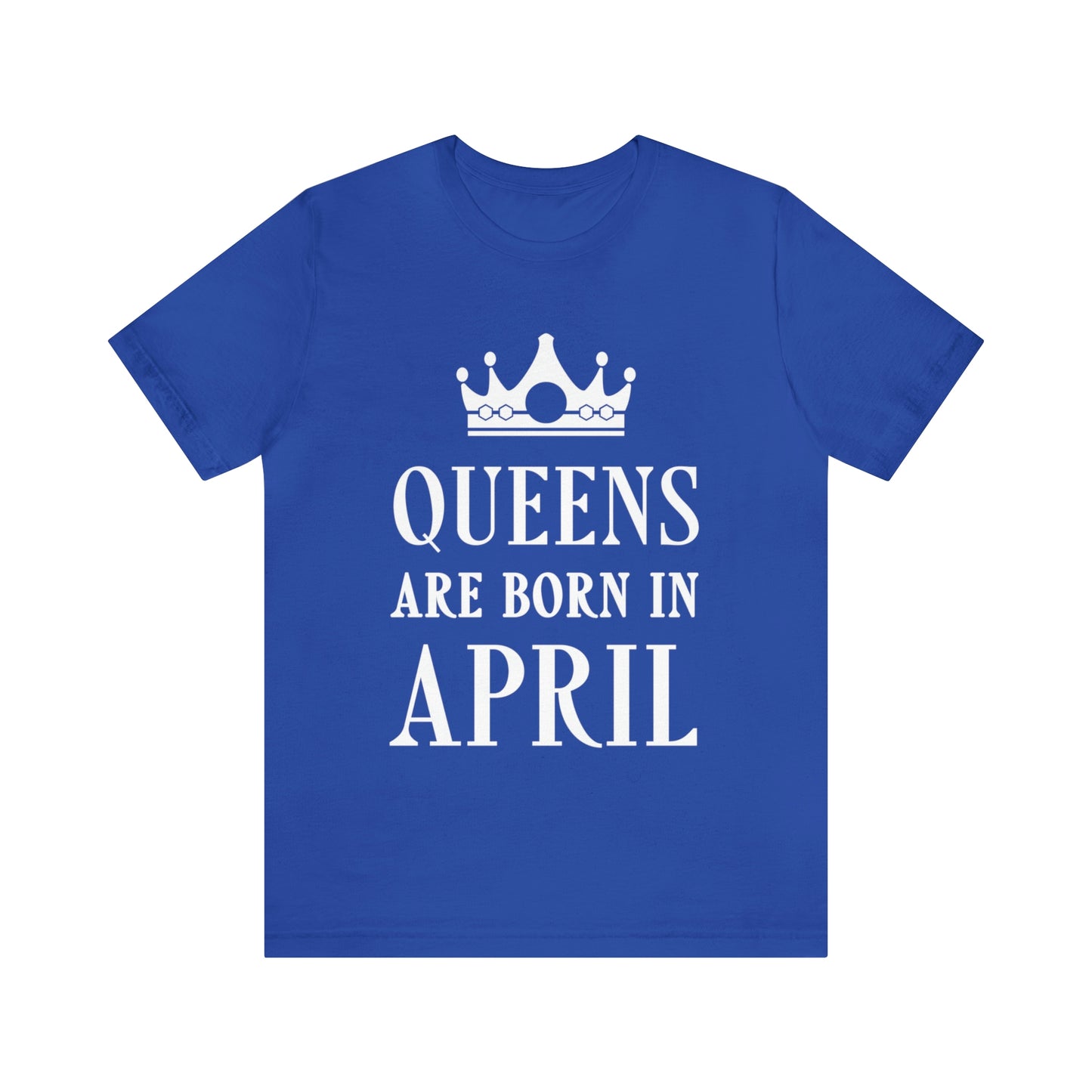 Queens Are Born in April Happy Birthday  Unisex Jersey Short Sleeve T-Shirt