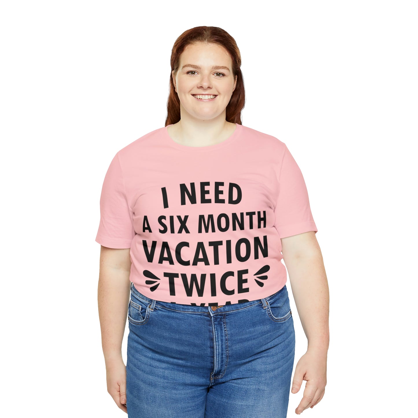 I Need Six Month Vacation Black Text Unisex Jersey Short Sleeve T-Shirt