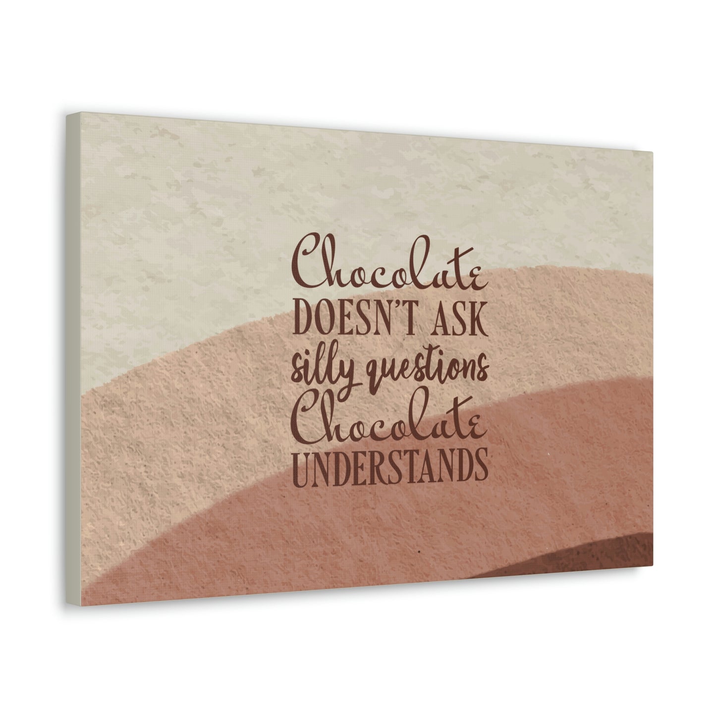 Chocolate Doesn’t Ask Questions Indulge in the Sweetness Aesthetic Classic Art Canvas Gallery Wraps