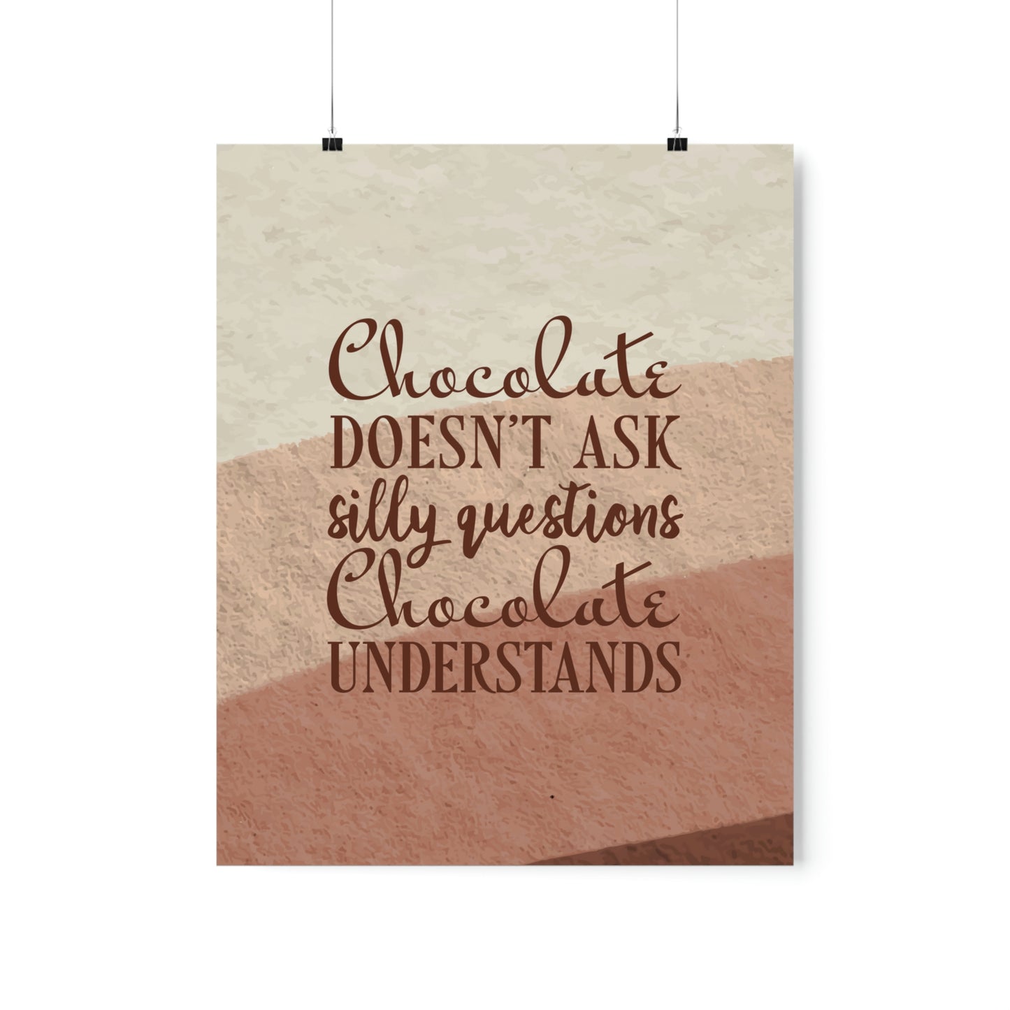 Chocolate Doesn’t Ask Questions Indulge in the Sweetness  Art Premium Matte Vertical Posters