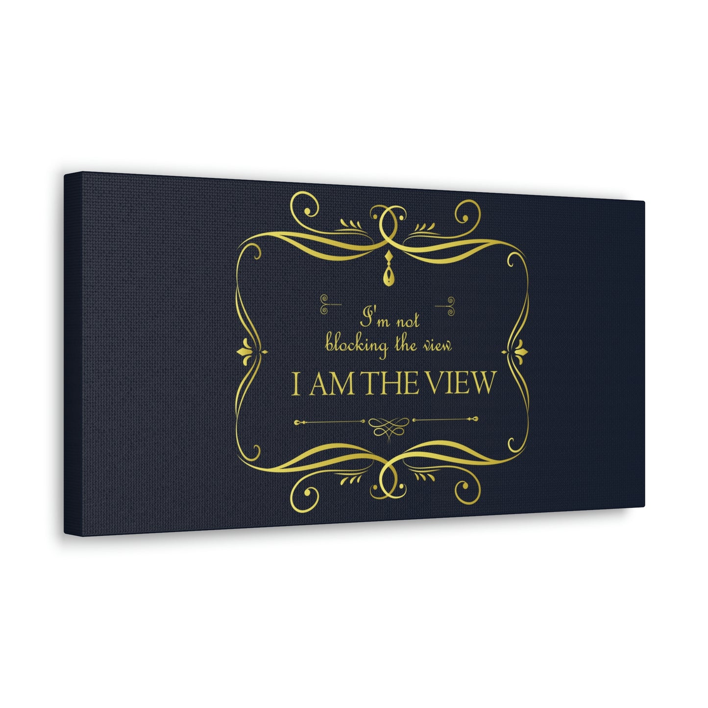 I Am Not Blocking The View. I Am The View Funny Sarcastic Sayings Aesthetic Classic Art Canvas Gallery Wraps