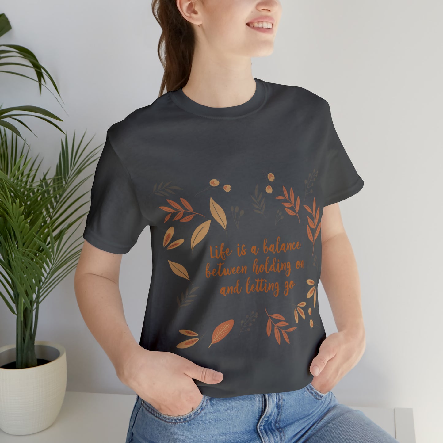 Life is a Balance Between Holding On and Letting Go Quotes Fall Print Unisex Jersey Short Sleeve T-Shirt