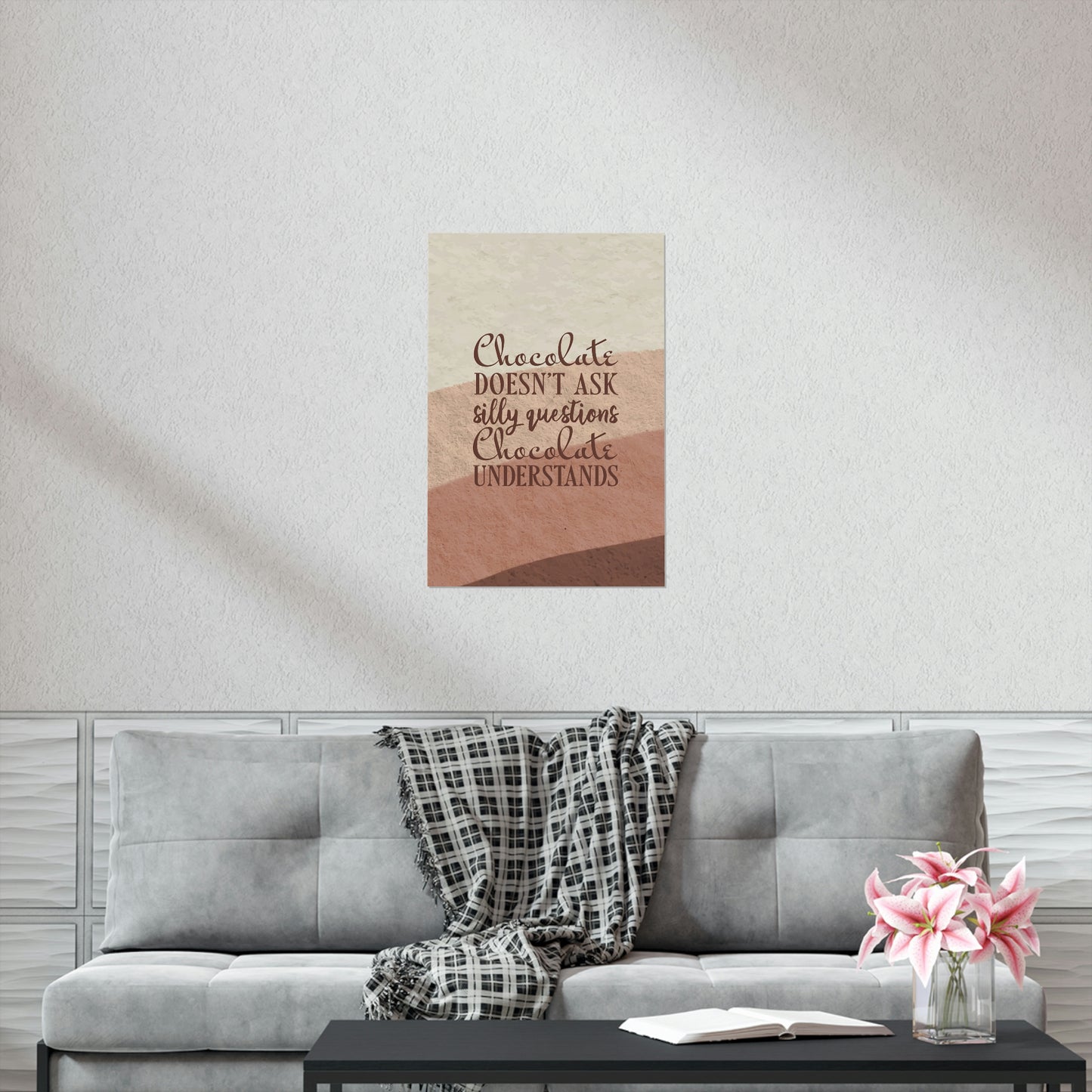 Chocolate Doesn’t Ask Questions Indulge in the Sweetness  Art Premium Matte Vertical Posters