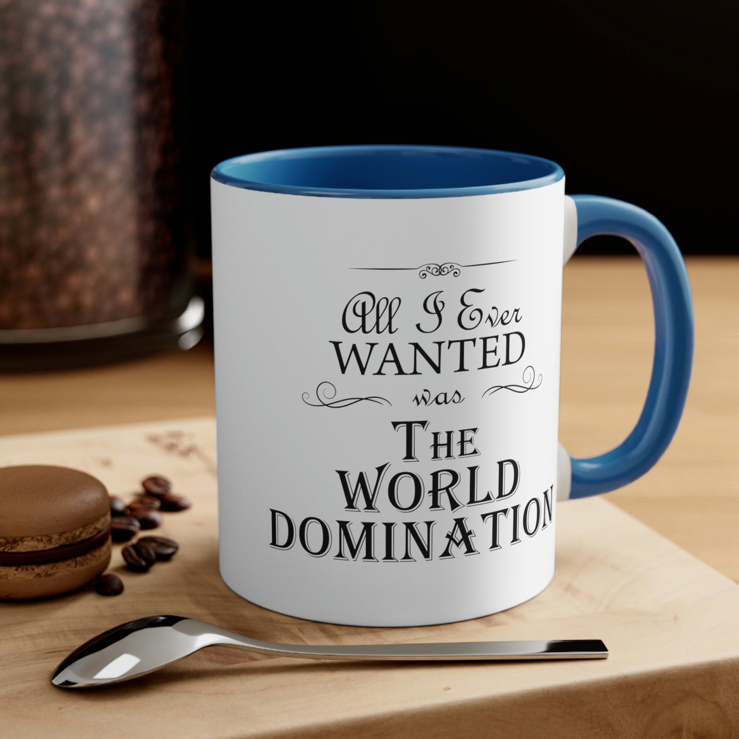 All I Ever Wanted Was The World Domination Funny Slogan Accent Coffee Mug 11oz