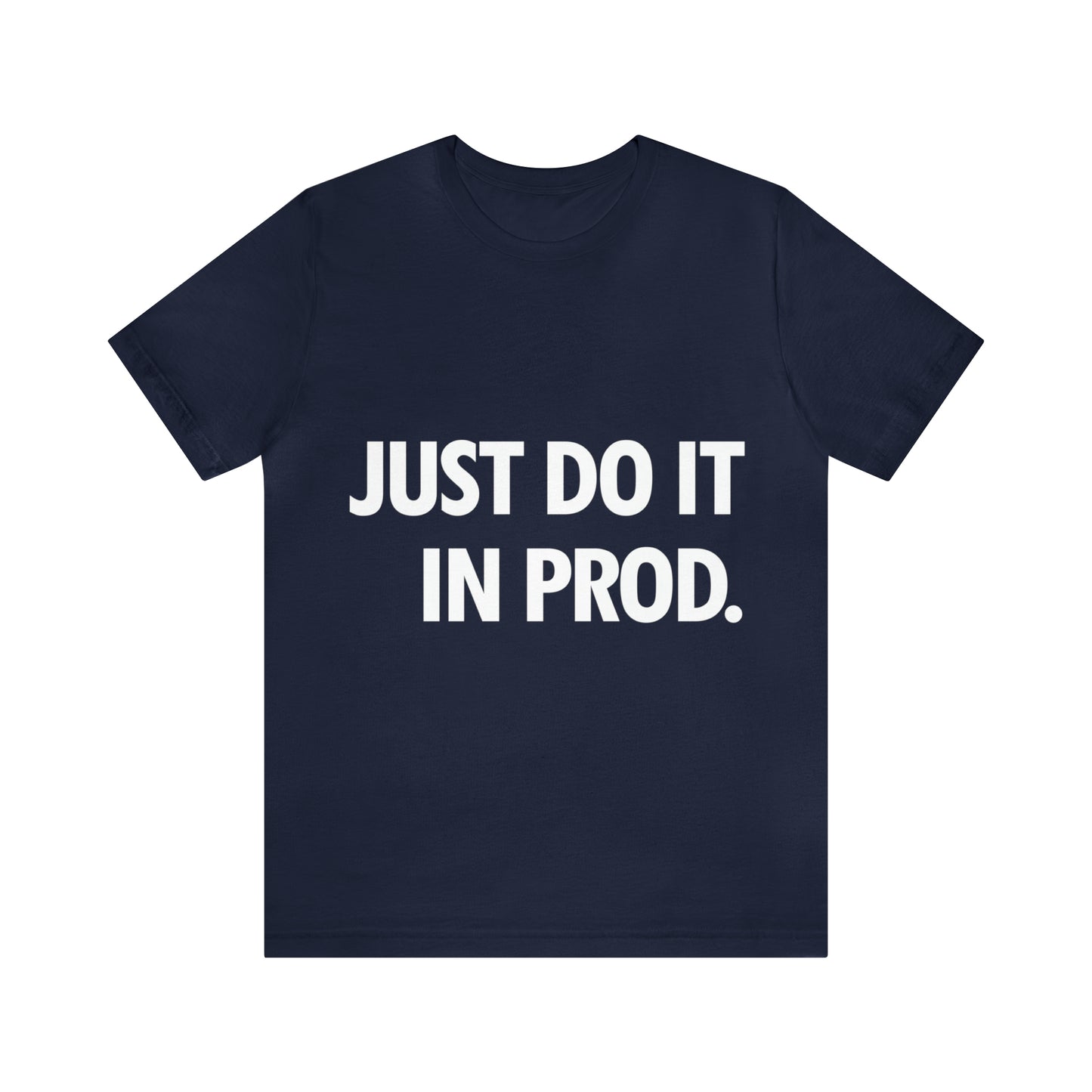 Just Do It In Prod Programming Jokes Programming Humor Unisex Jersey Short Sleeve T-Shirt