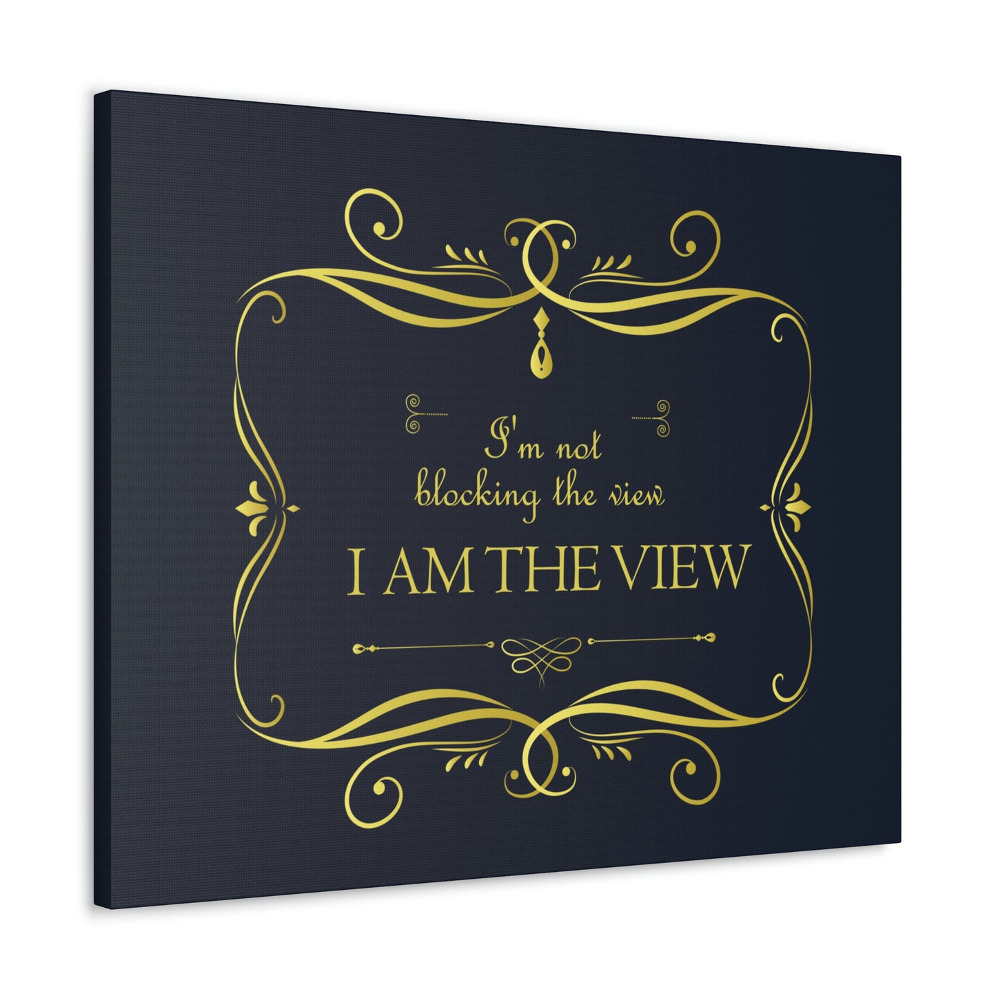 I Am Not Blocking The View. I Am The View Funny Sarcastic Sayings Aesthetic Classic Art Canvas Gallery Wraps