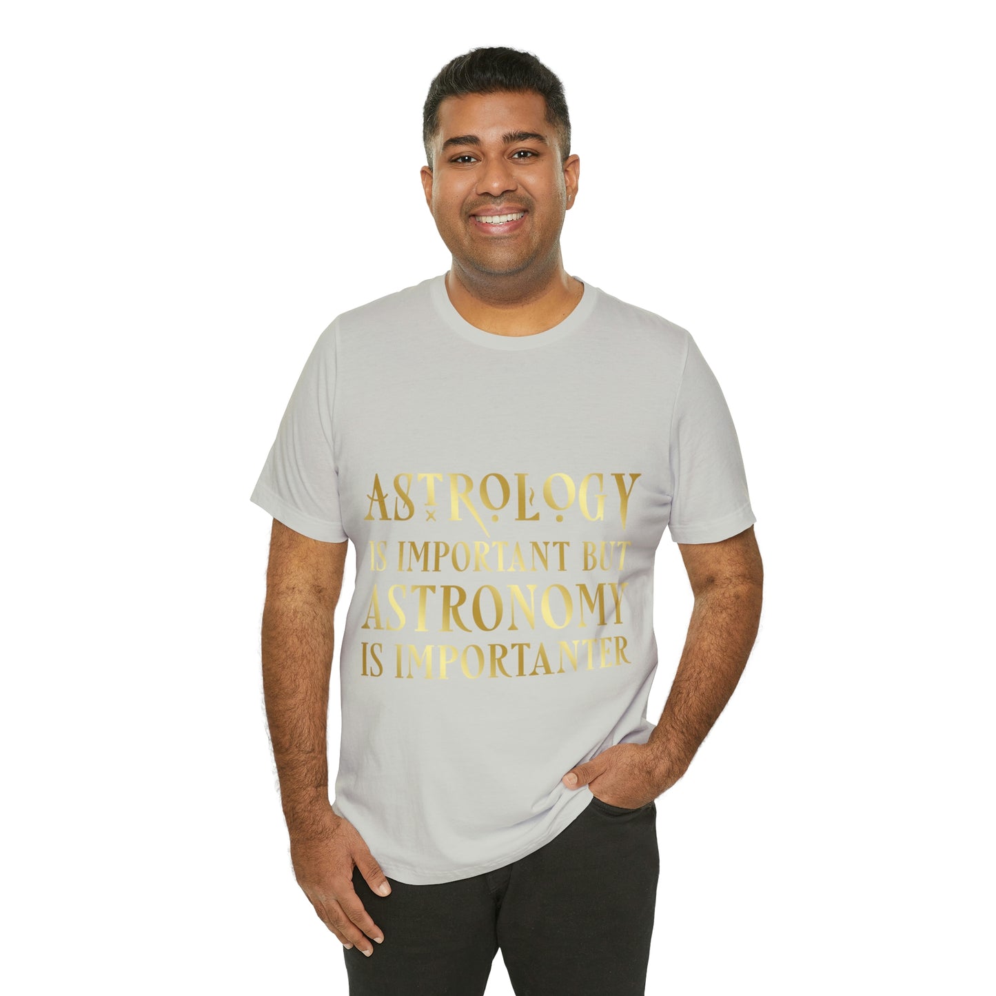 Astrology Is Important But Astronomy Is Importanter Funny Quotes Gold Unisex Jersey Short Sleeve T-Shirt