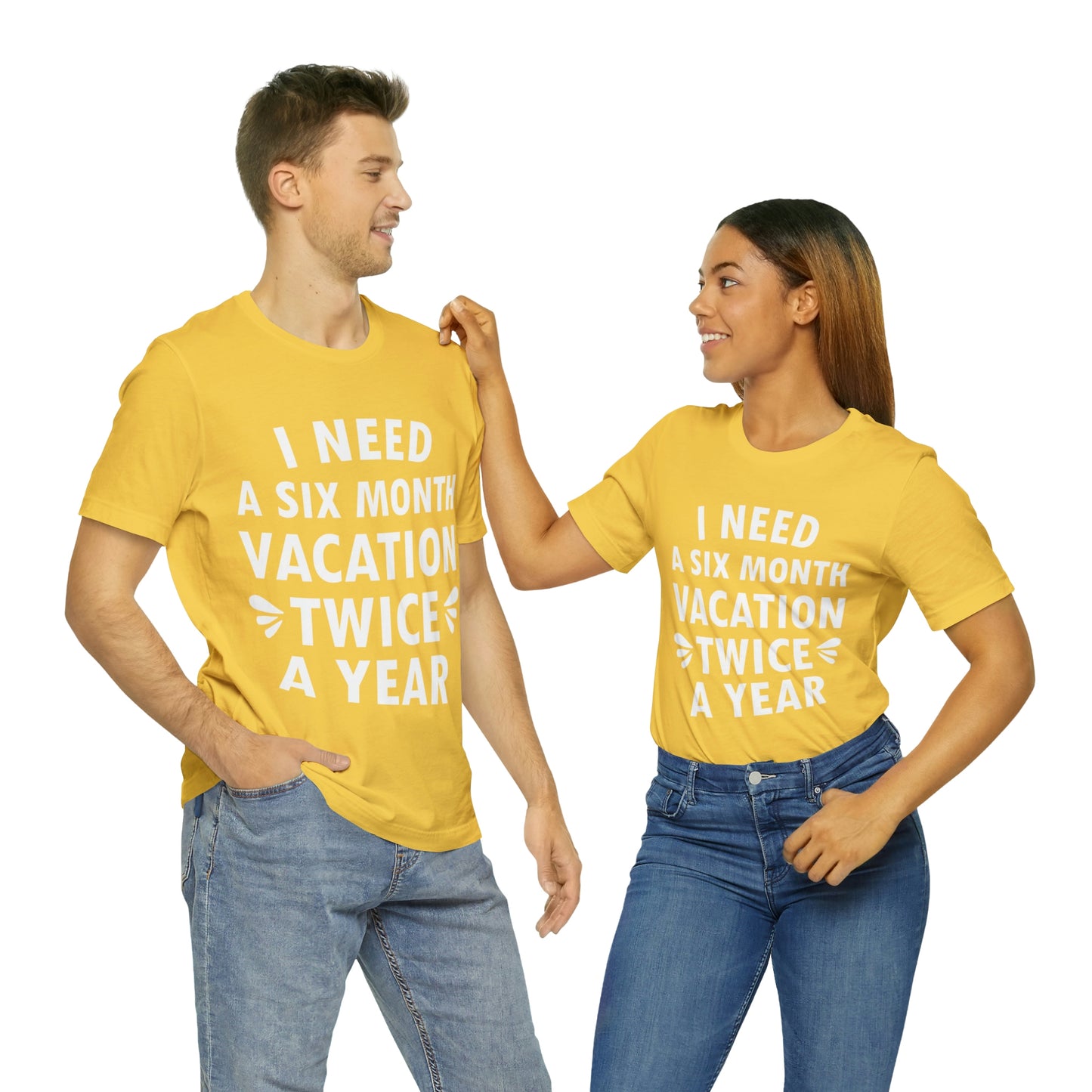 I Need Six Month Vacation White Text Unisex Jersey Short Sleeve T-Shirt