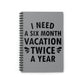 I Need Six Month Vacation Black Text Spiral Notebook Ruled Line