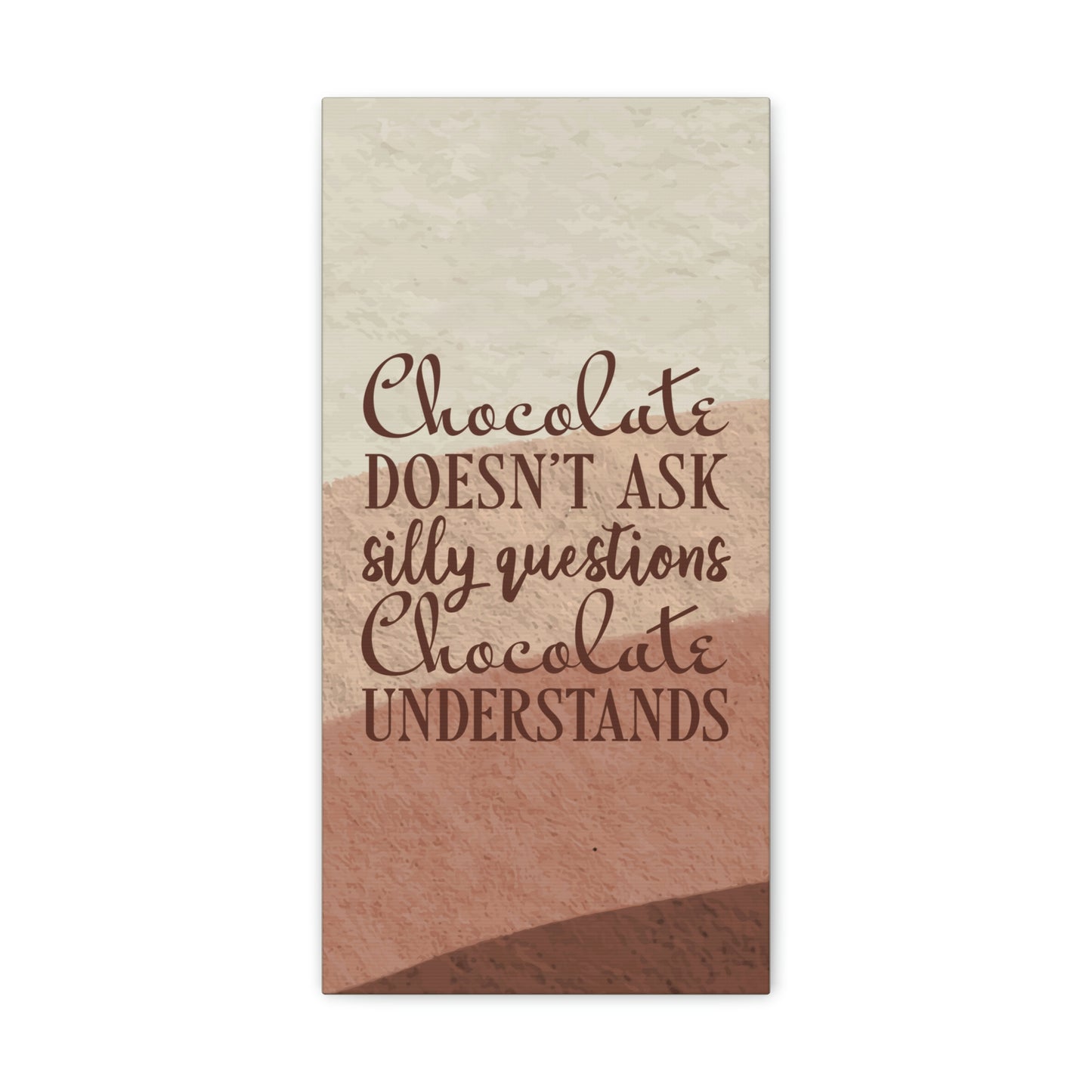 Chocolate Doesn’t Ask Questions Indulge in the Sweetness Aesthetic Classic Art Canvas Gallery Wraps