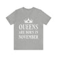 Queens Are Born in November Happy Birthday Unisex Jersey Short Sleeve T-Shirt