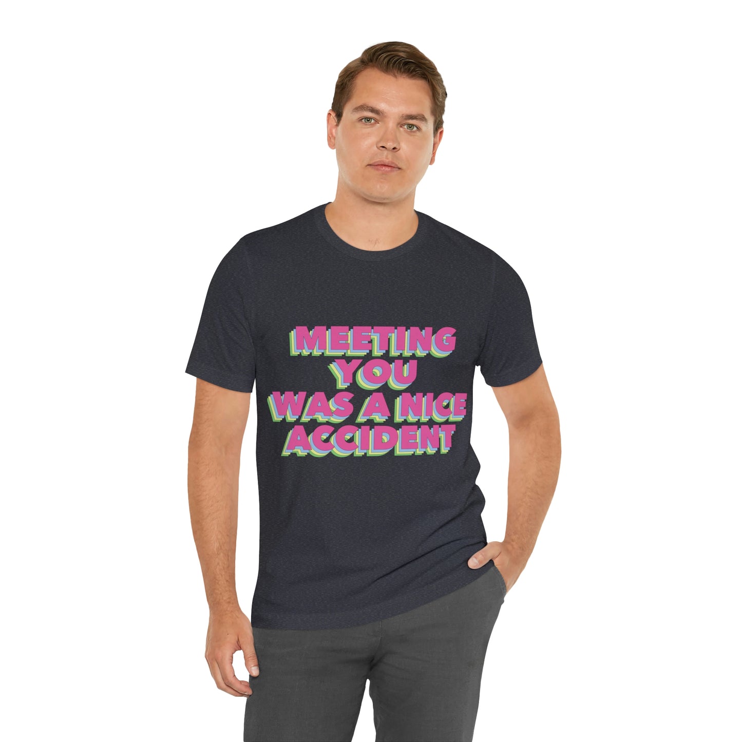 Meeting You Was A Nice Accident Humor Quotes Retro Text Art Unisex Jersey Short Sleeve T-Shirt