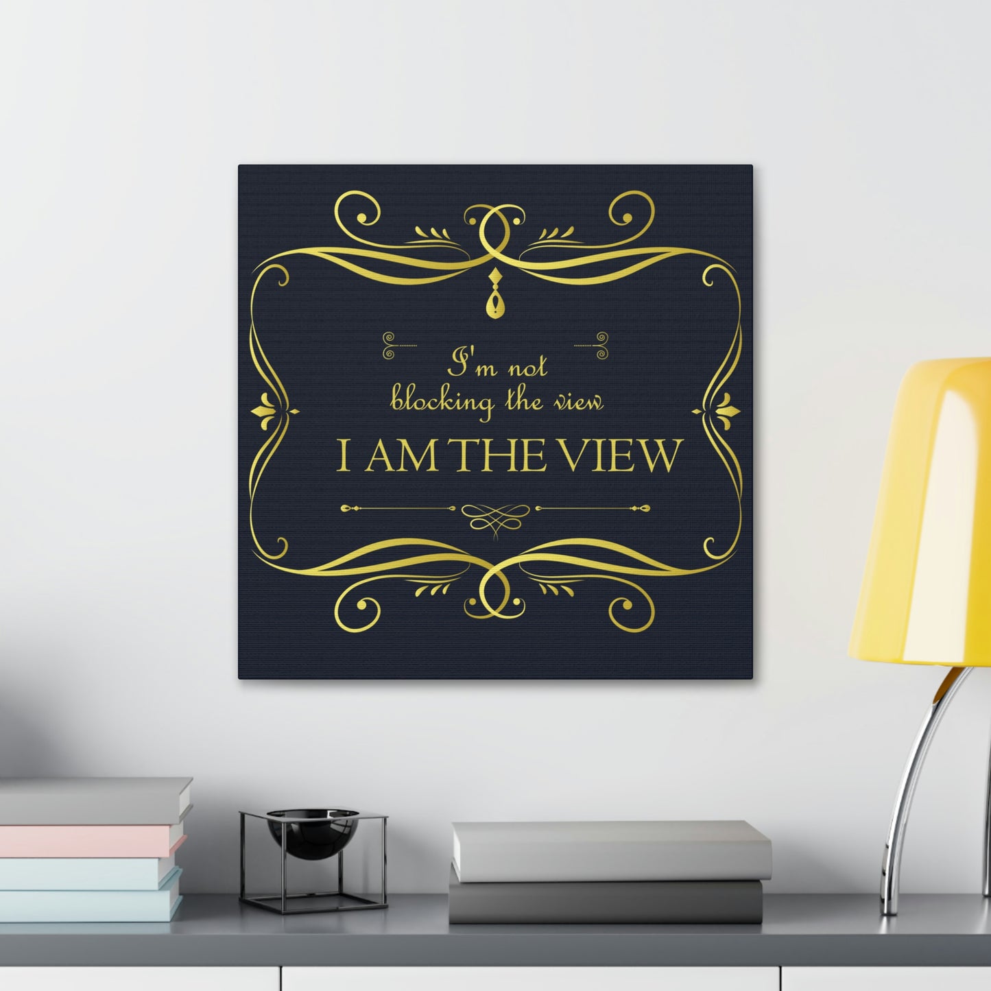 I Am Not Blocking The View. I Am The View Funny Sarcastic Sayings Aesthetic Classic Art Canvas Gallery Wraps