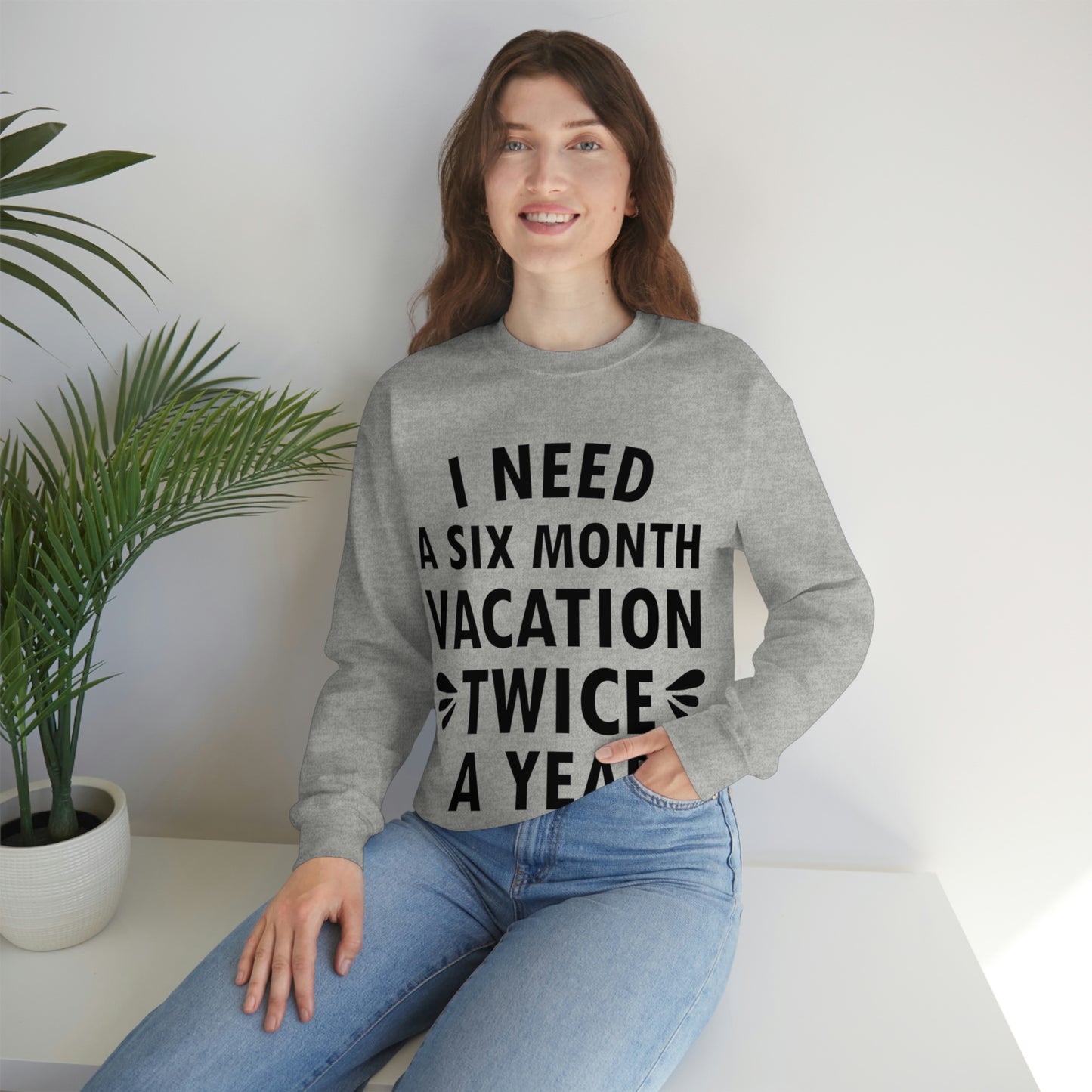 I Need Six Month Vacation Black Text Unisex Heavy Blend™ Crewneck Sweatshirt