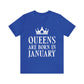 Queens Are Born in January  Happy Birthday Unisex Jersey Short Sleeve T-Shirt