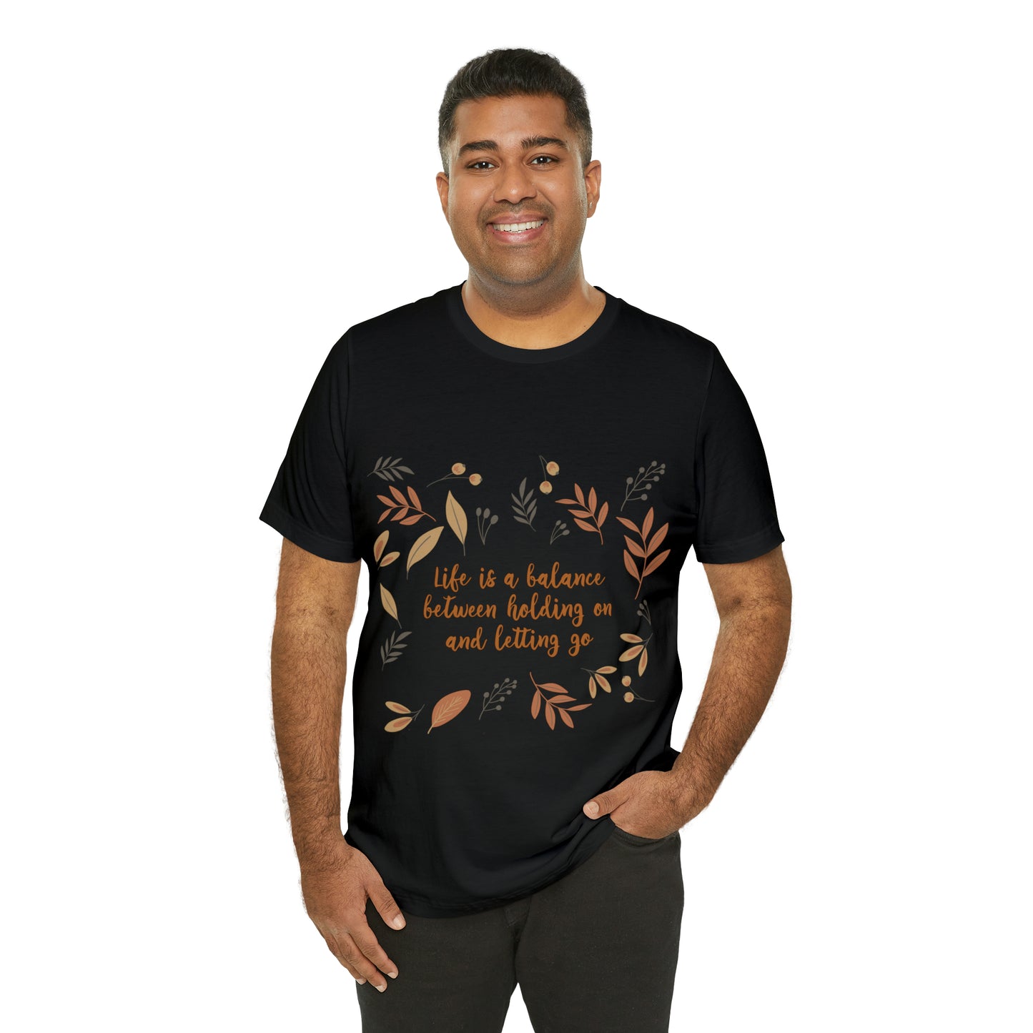 Life is a Balance Between Holding On and Letting Go Quotes Fall Print Unisex Jersey Short Sleeve T-Shirt